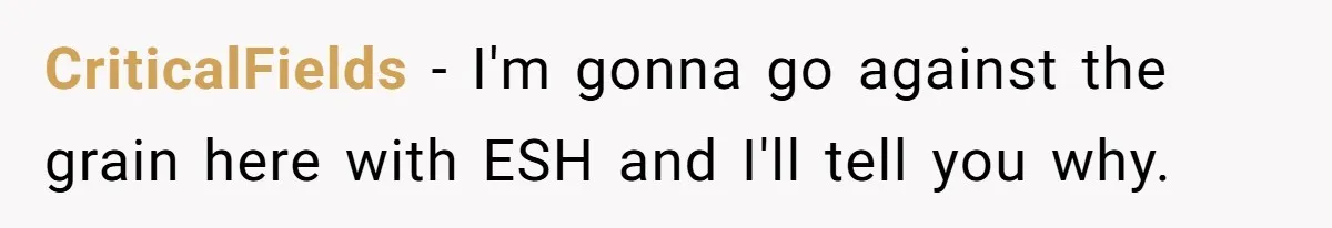 CriticalFields − I'm gonna go against the grain here with ESH and I'll tell you why.