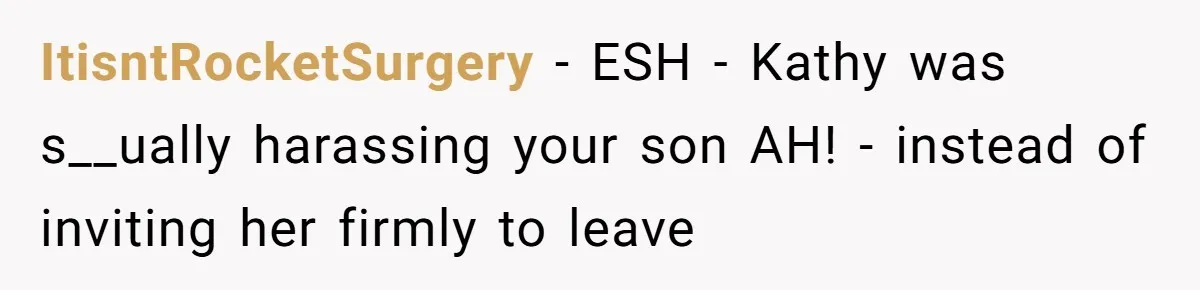 ItisntRocketSurgery − ESH - Kathy was s__ually harassing your son AH! - instead of inviting her firmly to leave