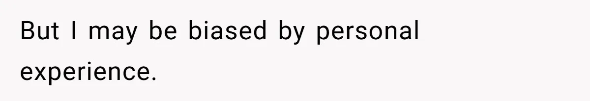 But I may be biased by personal experience.