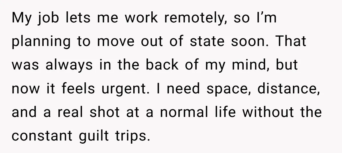 My job lets me work remotely, so I’m planning to move out of state soon. That was always in the back of my mind, but now it feels urgent. I...