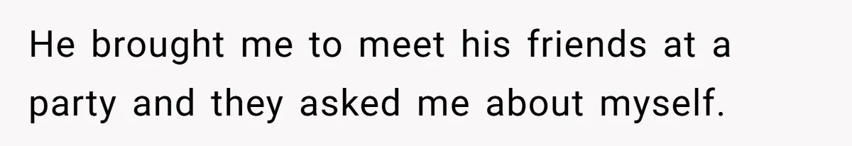 Girlfriend Calls Out Boyfriend’s Friends For Calling Her A Gold Digger, Now He’s Mad At Her He brought me to meet his friends at a party and they asked me about myself.