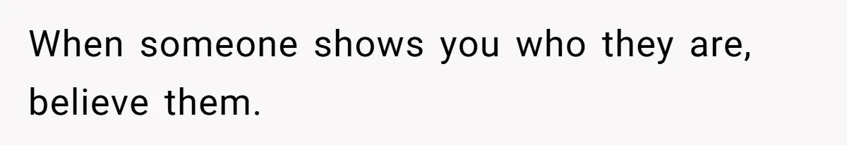 Girlfriend Calls Out Boyfriend’s Friends For Calling Her A Gold Digger, Now He’s Mad At Her When someone shows you who they are, believe them.