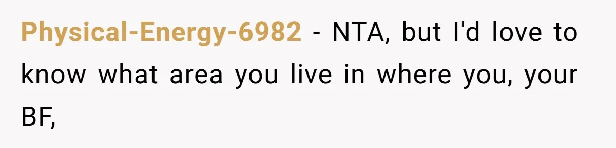 Girlfriend Calls Out Boyfriend’s Friends For Calling Her A Gold Digger, Now He’s Mad At Her Physical-Energy-6982 − NTA, but I'd love to know what area you live in where you, your BF,