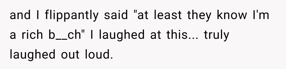 Girlfriend Calls Out Boyfriend’s Friends For Calling Her A Gold Digger, Now He’s Mad At Her and I flippantly said "at least they know I'm a rich b__ch" I laughed at this... truly laughed out loud.