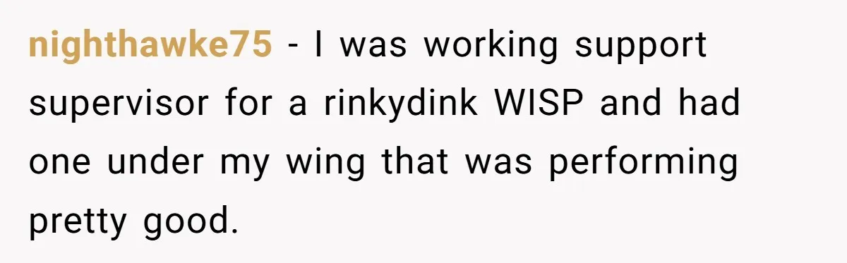 nighthawke75 − I was working support supervisor for a rinkydink WISP and had one under my wing that was performing pretty good.