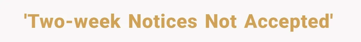 'Two-Week Notices Not Accepted'