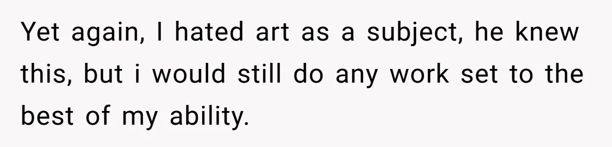Colorblind Teen Turns Teacher's Dismissal Of "Uninspired" Art Into National Win, Humiliating Him Yet again, I hated art as a subject, he knew this, but i would still do any work set to the best of my ability.