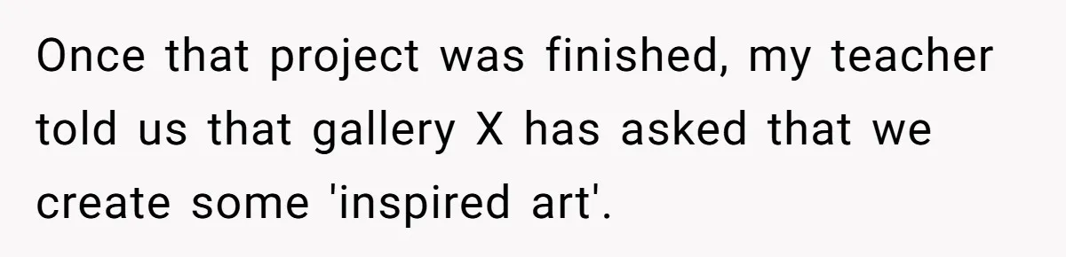 Colorblind Teen Turns Teacher's Dismissal Of "Uninspired" Art Into National Win, Humiliating Him Once that project was finished, my teacher told us that gallery X has asked that we create some 'inspired art'.