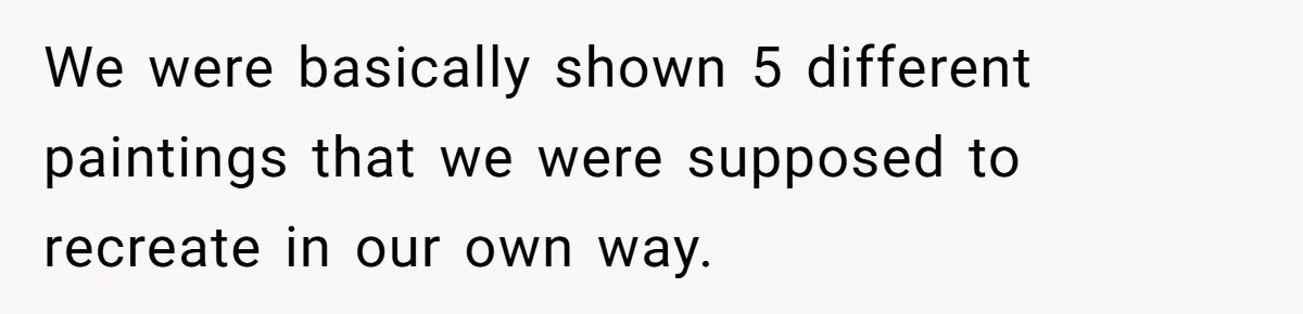 Colorblind Teen Turns Teacher's Dismissal Of "Uninspired" Art Into National Win, Humiliating Him We were basically shown 5 different paintings that we were supposed to recreate in our own way.