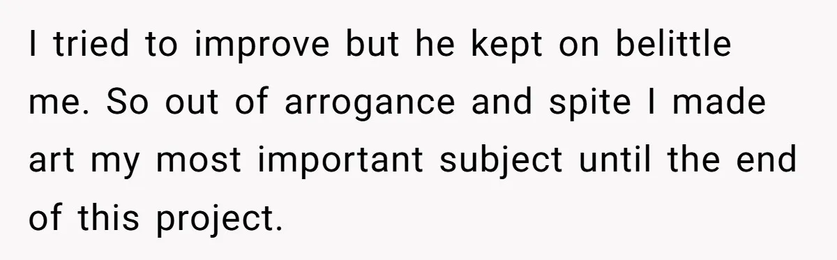 Colorblind Teen Turns Teacher's Dismissal Of "Uninspired" Art Into National Win, Humiliating Him I tried to improve but he kept on belittle me. So out of arrogance and spite I made art my most important subject until the end of this project.