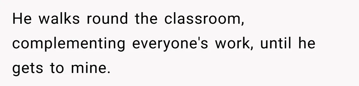 Colorblind Teen Turns Teacher's Dismissal Of "Uninspired" Art Into National Win, Humiliating Him He walks round the classroom, complementing everyone's work, until he gets to mine.