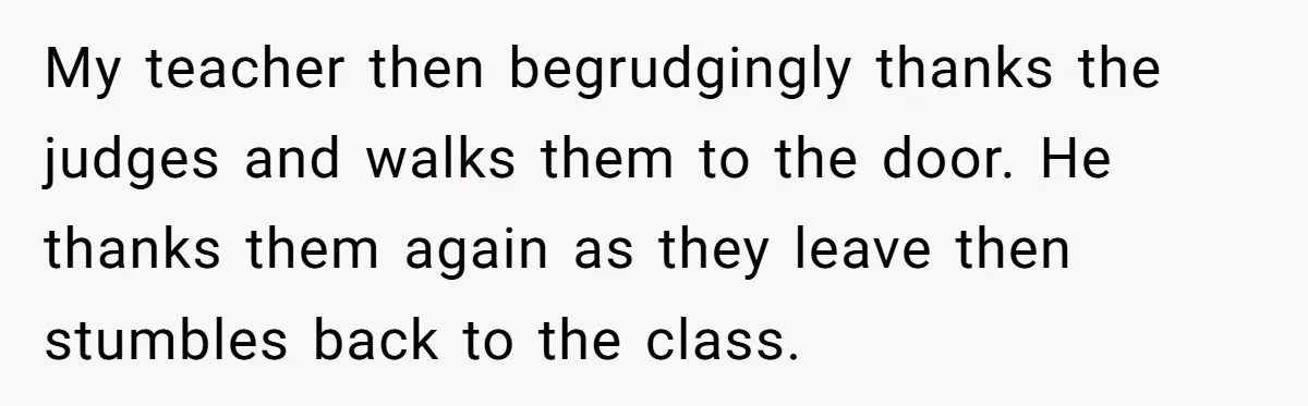 Colorblind Teen Turns Teacher's Dismissal Of "Uninspired" Art Into National Win, Humiliating Him My teacher then begrudgingly thanks the judges and walks them to the door. He thanks them again as they leave then stumbles back to the class.