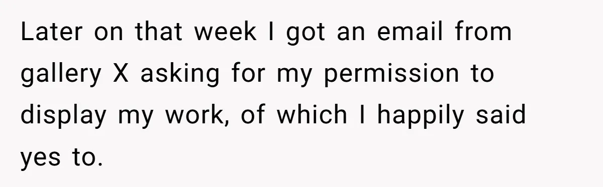 Colorblind Teen Turns Teacher's Dismissal Of "Uninspired" Art Into National Win, Humiliating Him Later on that week I got an email from gallery X asking for my permission to display my work, of which I happily said yes to.