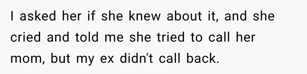 Father Yells At Ex After She Criticizes Him For Teaching His Daughters About Periods I asked her if she knew about it, and she cried and told me she tried to call her mom, but my ex didn't call back.