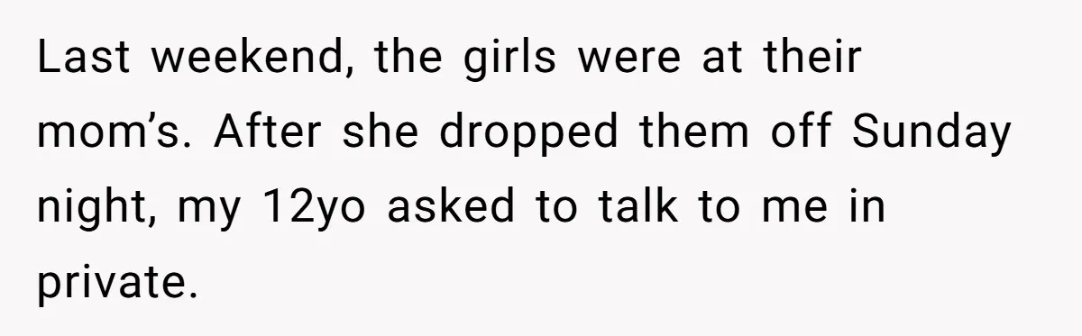 Father Yells At Ex After She Criticizes Him For Teaching His Daughters About Periods Last weekend, the girls were at their mom’s. After she dropped them off Sunday night, my 12yo asked to talk to me in private.