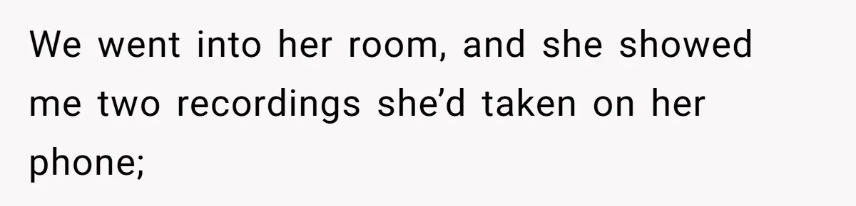 Father Yells At Ex After She Criticizes Him For Teaching His Daughters About Periods We went into her room, and she showed me two recordings she’d taken on her phone;