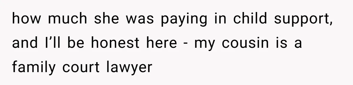 Father Yells At Ex After She Criticizes Him For Teaching His Daughters About Periods how much she was paying in child support, and I’ll be honest here - my cousin is a family court lawyer