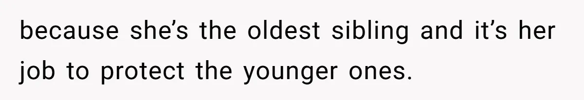 Father Yells At Ex After She Criticizes Him For Teaching His Daughters About Periods because she’s the oldest sibling and it’s her job to protect the younger ones.
