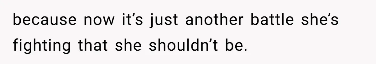 Father Yells At Ex After She Criticizes Him For Teaching His Daughters About Periods because now it’s just another battle she’s fighting that she shouldn’t be.