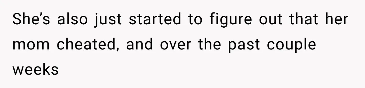 Father Yells At Ex After She Criticizes Him For Teaching His Daughters About Periods She’s also just started to figure out that her mom cheated, and over the past couple weeks