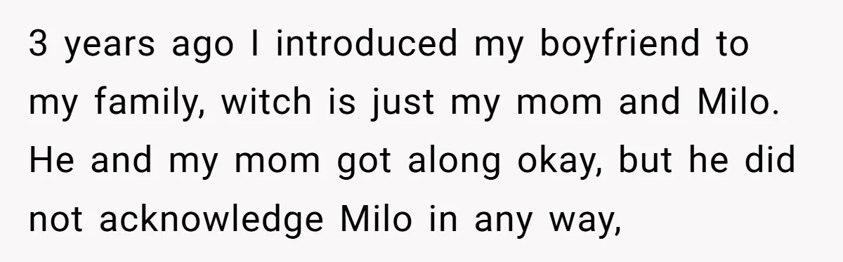 He Said He Loved Dogs. Then He “Lost” Her Senior Pup Milo. The Truth Broke the Internet. 3 years ago I introduced my boyfriend to my family, witch is just my mom and Milo. He and my mom got along okay, but he did not acknowledge Milo...