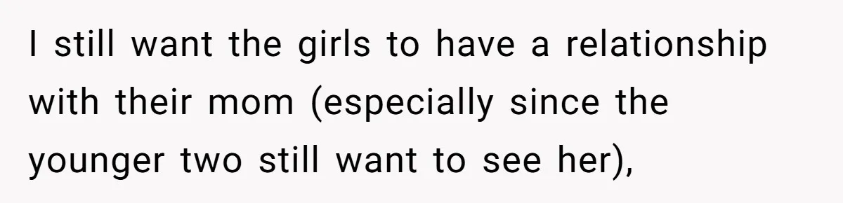 Father Yells At Ex After She Criticizes Him For Teaching His Daughters About Periods I still want the girls to have a relationship with their mom (especially since the younger two still want to see her),