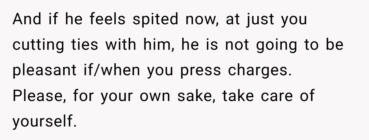 He Said He Loved Dogs. Then He “Lost” Her Senior Pup Milo. The Truth Broke the Internet. And if he feels spited now, at just you cutting ties with him, he is not going to be pleasant if/when you press charges. Please, for your own sake, take...