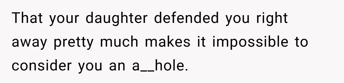 Father Yells At Ex After She Criticizes Him For Teaching His Daughters About Periods That your daughter defended you right away pretty much makes it impossible to consider you an a__hole.
