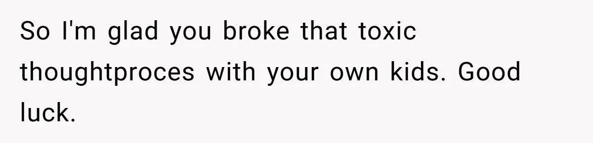 Father Yells At Ex After She Criticizes Him For Teaching His Daughters About Periods So I'm glad you broke that toxic thoughtproces with your own kids. Good luck.