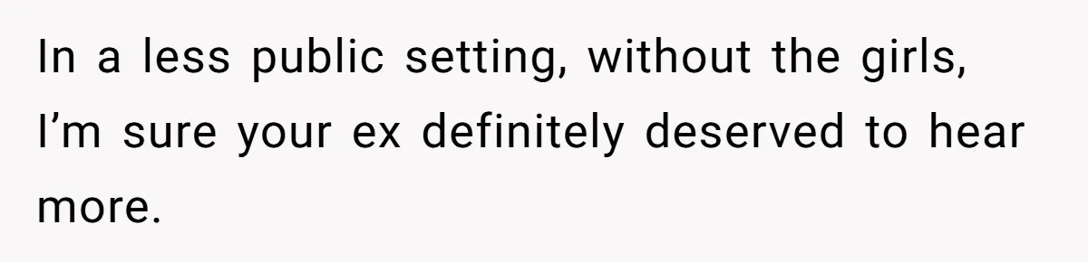 Father Yells At Ex After She Criticizes Him For Teaching His Daughters About Periods In a less public setting, without the girls, I’m sure your ex definitely deserved to hear more.