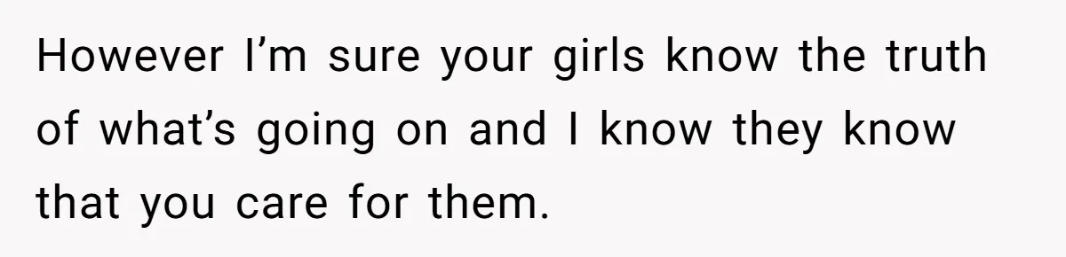 Father Yells At Ex After She Criticizes Him For Teaching His Daughters About Periods However I’m sure your girls know the truth of what’s going on and I know they know that you care for them.