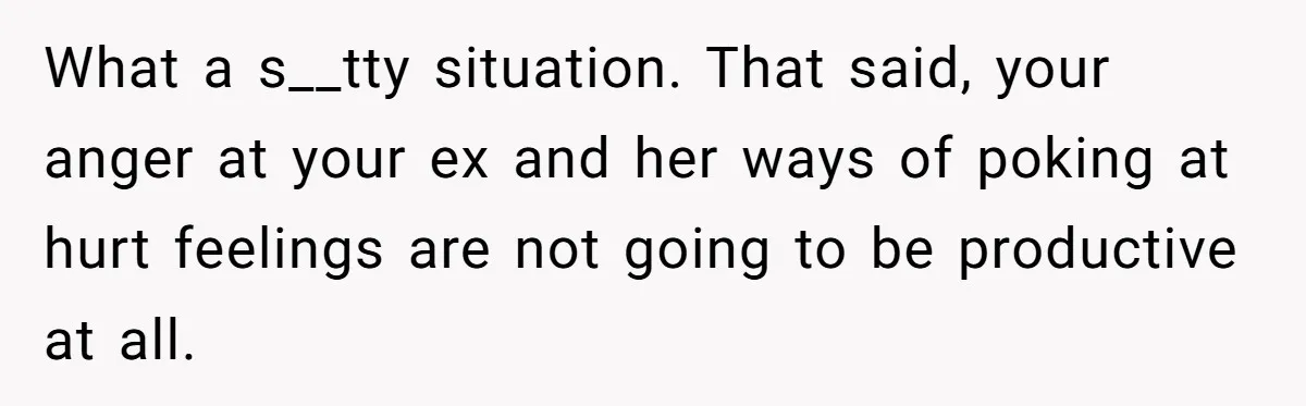Father Yells At Ex After She Criticizes Him For Teaching His Daughters About Periods What a s__tty situation. That said, your anger at your ex and her ways of poking at hurt feelings are not going to be productive at all.