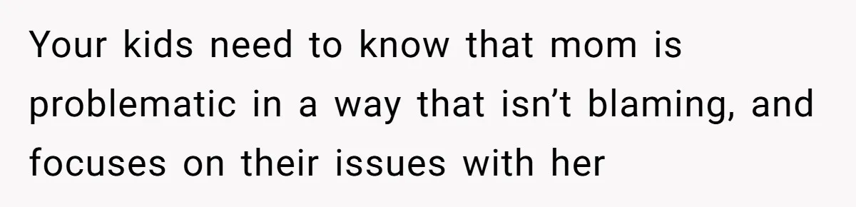 Father Yells At Ex After She Criticizes Him For Teaching His Daughters About Periods Your kids need to know that mom is problematic in a way that isn’t blaming, and focuses on their issues with her