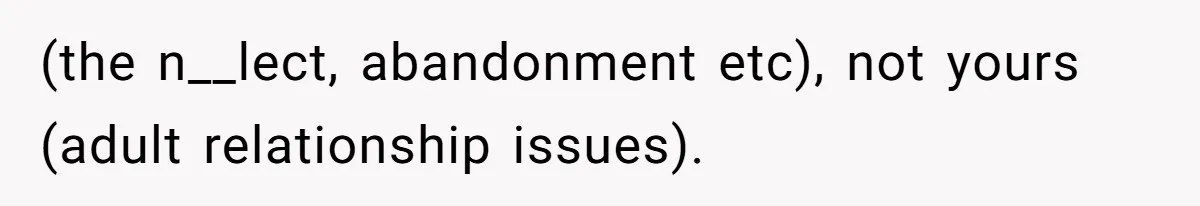 Father Yells At Ex After She Criticizes Him For Teaching His Daughters About Periods (the n__lect, abandonment etc), not yours (adult relationship issues).