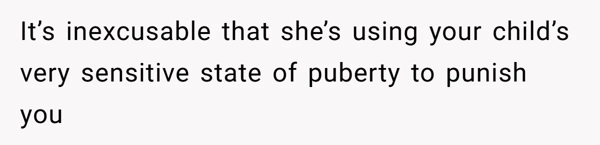 Father Yells At Ex After She Criticizes Him For Teaching His Daughters About Periods It’s inexcusable that she’s using your child’s very sensitive state of puberty to punish you