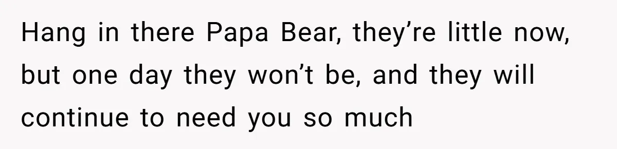 Father Yells At Ex After She Criticizes Him For Teaching His Daughters About Periods Hang in there Papa Bear, they’re little now, but one day they won’t be, and they will continue to need you so much