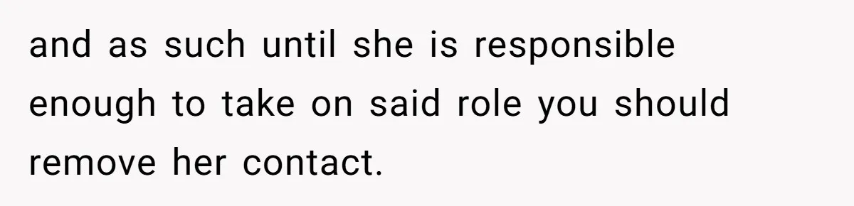 Father Yells At Ex After She Criticizes Him For Teaching His Daughters About Periods and as such until she is responsible enough to take on said role you should remove her contact.