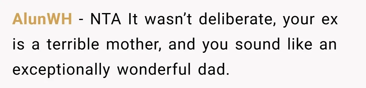 Father Yells At Ex After She Criticizes Him For Teaching His Daughters About Periods AlunWH − NTA It wasn’t deliberate, your ex is a terrible mother, and you sound like an exceptionally wonderful dad.