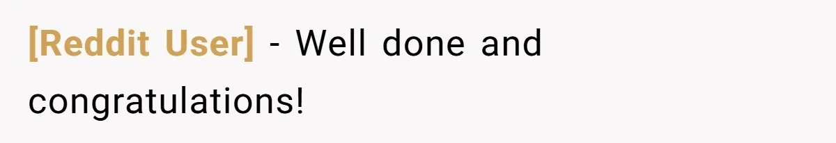 [Reddit User] − Well done and congratulations!