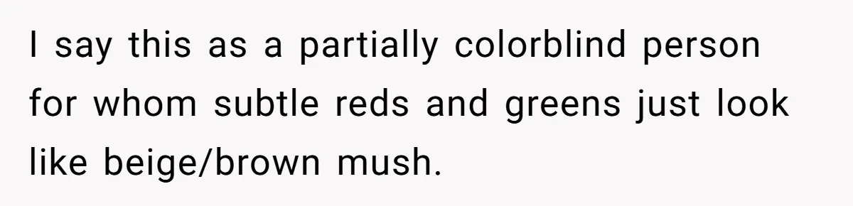 Colorblind Teen Turns Teacher's Dismissal Of "Uninspired" Art Into National Win, Humiliating Him I say this as a partially colorblind person for whom subtle reds and greens just look like beige/brown mush.