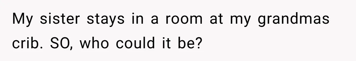 Sister Steals $3,500 From Sibling's College Grant, And The Family Wants To “Just Let It Go” My sister stays in a room at my grandmas crib. SO, who could it be?