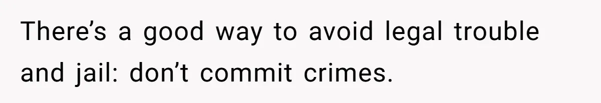 Sister Steals $3,500 From Sibling's College Grant, And The Family Wants To “Just Let It Go” There’s a good way to avoid legal trouble and jail: don’t commit crimes.
