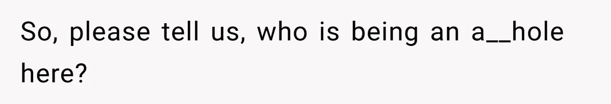 So, please tell us, who is being an a__hole here?