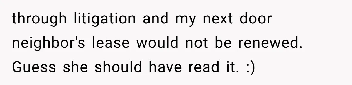 through litigation and my next door neighbor's lease would not be renewed. Guess she should have read it. :)