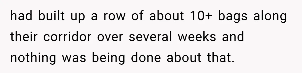 Neighbor Leaves Snarky Note Over One Trash Bag And Gets Evicted For Unexpected Reason had built up a row of about 10+ bags along their corridor over several weeks and nothing was being done about that.