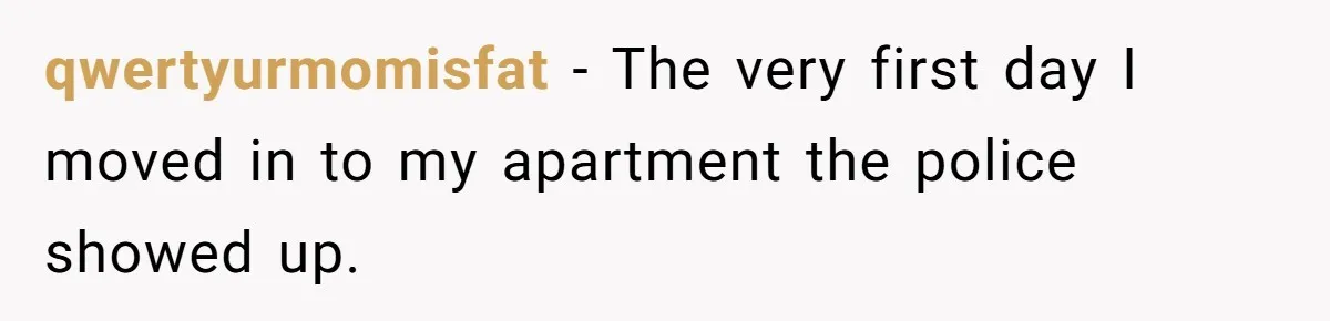 Neighbor Leaves Snarky Note Over One Trash Bag And Gets Evicted For Unexpected Reason qwertyurmomisfat − The very first day I moved in to my apartment the police showed up.