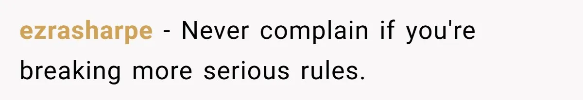 ezrasharpe − Never complain if you're breaking more serious rules.