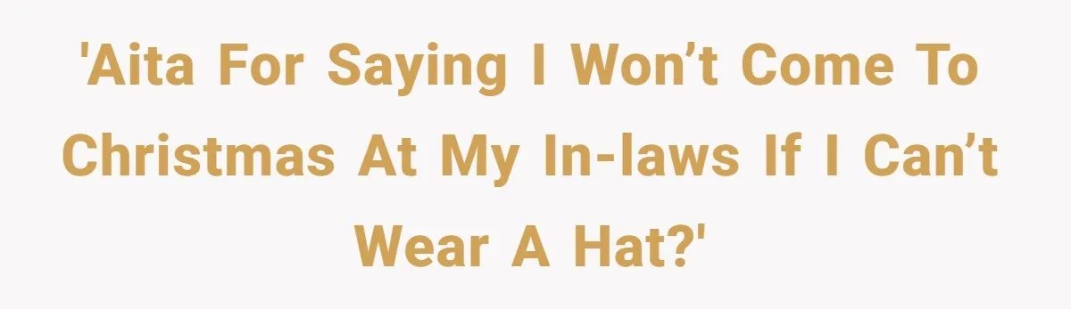Bride Sparks Family Meltdown After Telling MIL She Won’t Attend Christmas Without Her “Offensive” Hat 'AITA for saying I won’t come to Christmas at my in-laws if I can’t wear a hat?'