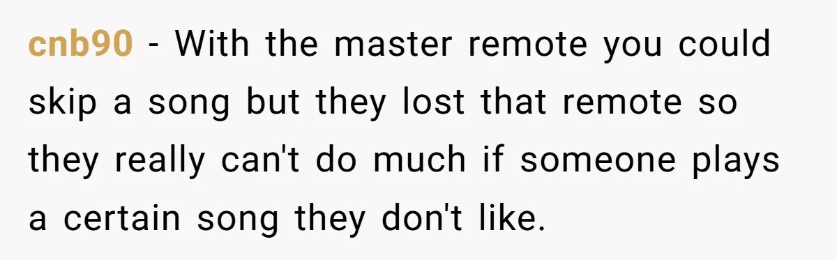 Bouncer, Fired For Protecting Customers, Tortures Boss With Endless Cotton Eye Joe cnb90 − With the master remote you could skip a song but they lost that remote so they really can't do much if someone plays a certain song they don't...