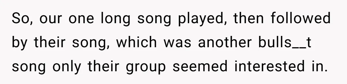 Bouncer, Fired For Protecting Customers, Tortures Boss With Endless Cotton Eye Joe So, our one long song played, then followed by their song, which was another bulls__t song only their group seemed interested in.